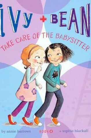 Cover of Ivy + Bean Take Care of the Babysitter