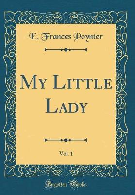 Book cover for My Little Lady, Vol. 1 (Classic Reprint)