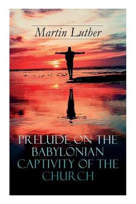 Book cover for Prelude on the Babylonian Captivity of the Church