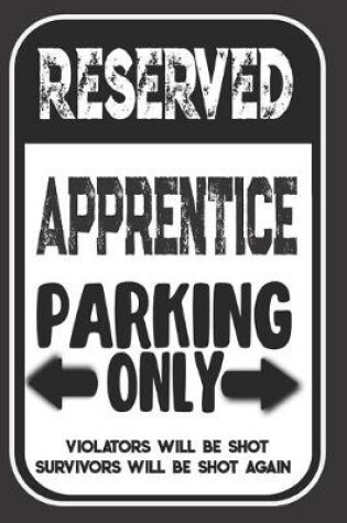 Cover of Reserved Apprentice Parking Only. Violators Will Be Shot. Survivors Will Be Shot Again