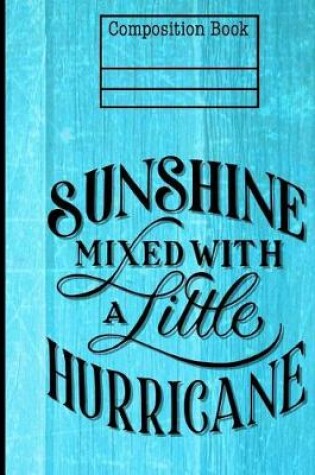 Cover of Sunshine Mixed With Hurricane Composition Notebook - 5x5 Quad Ruled