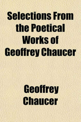 Cover of Selections from the Poetical Works of Geoffrey Chaucer