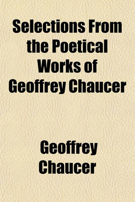 Book cover for Selections from the Poetical Works of Geoffrey Chaucer