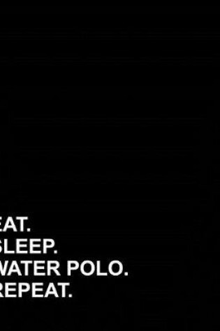 Cover of Eat Sleep Water Polo Repeat