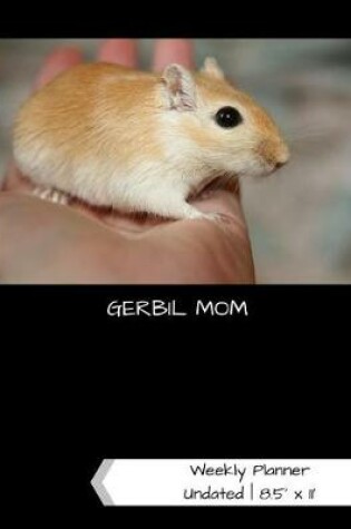 Cover of Gerbil Mom Undated Weekly Planner