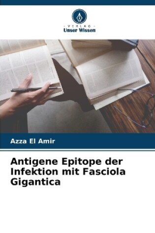 Cover of Antigene Epitope der Infektion mit Fasciola Gigantica