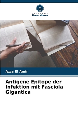 Book cover for Antigene Epitope der Infektion mit Fasciola Gigantica