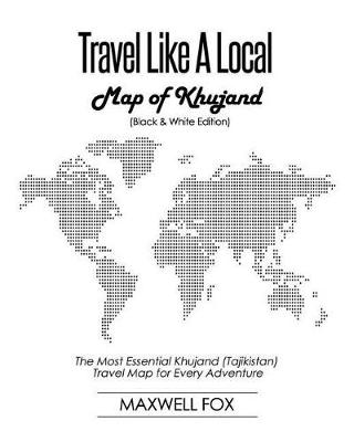 Book cover for Travel Like a Local - Map of Khujand (Black and White Edition)