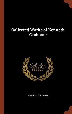 Book cover for Collected Works of Kenneth Grahame