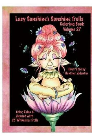Cover of Lacy Sunshine's Sunshine Trolls Coloring Book Volume 27
