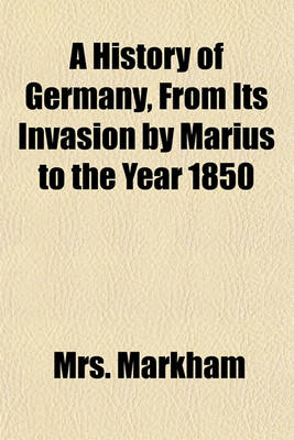 Book cover for A History of Germany, from Its Invasion by Marius to the Year 1850