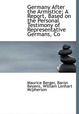 Book cover for Germany After the Armistice; A Report, Based on the Personal Testimony of Representative Germans, Co