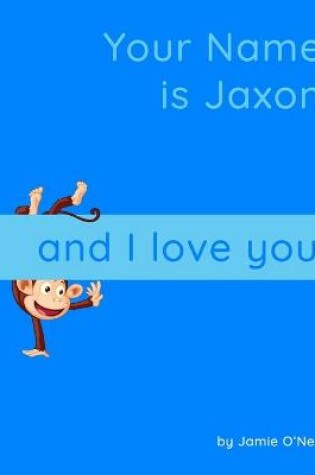 Cover of Your Name is Jaxon and I Love You