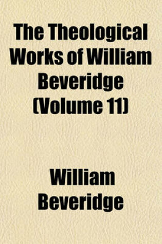 Cover of The Theological Works of William Beveridge (Volume 11)