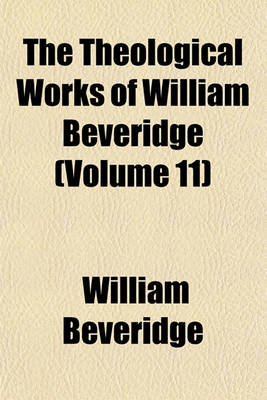 Book cover for The Theological Works of William Beveridge (Volume 11)