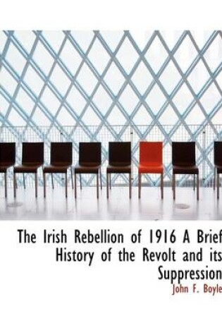 Cover of The Irish Rebellion of 1916 a Brief History of the Revolt and Its Suppression