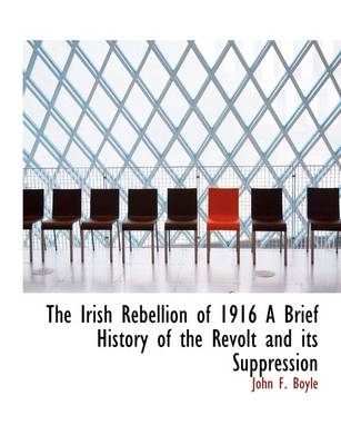 Book cover for The Irish Rebellion of 1916 a Brief History of the Revolt and Its Suppression