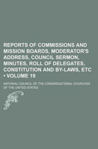 Cover of Reports of Commissions and Mission Boards, Moderator's Address, Council Sermon, Minutes, Roll of Delegates, Constitution and By-Laws, Etc (Volume 19)