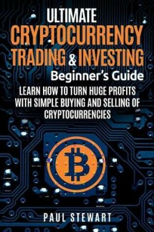Cover of Ultimate Cryptocurrency Trading & Investing Beginner's Guide