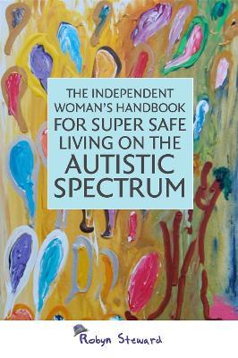 Book cover for The Independent Woman's Handbook for Super Safe Living on the Autistic Spectrum