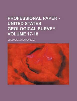 Book cover for Professional Paper - United States Geological Survey Volume 17-18