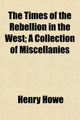 Book cover for The Times of the Rebellion in the West; A Collection of Miscellanies