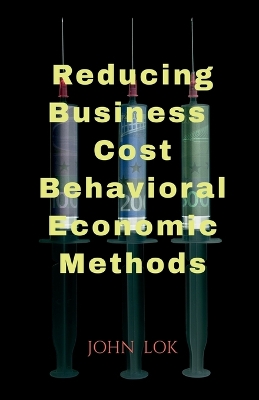 Book cover for Reducing Business Cost Behavioral Economic Methods