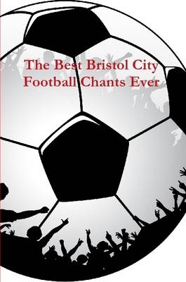 Cover of The Best Bristol City Football Chants Ever