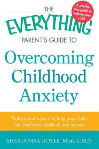 Cover of The Everything Parent's Guide to Overcoming Childhood Anxiety