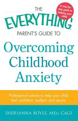 Cover of The Everything Parent's Guide to Overcoming Childhood Anxiety