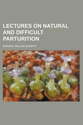 Cover of Lectures on Natural and Difficult Parturition