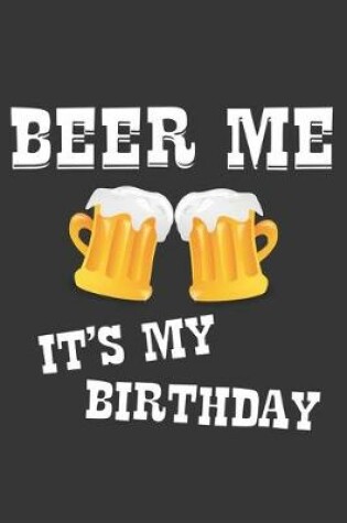 Cover of Beer Me Its My Birthday Notebook