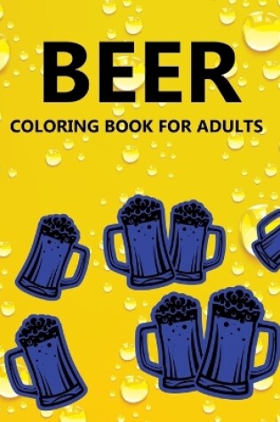 Cover of Beer Coloring Book For Adults
