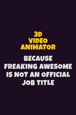 Book cover for 3D video animator Because Freaking Awesome is not An Official Job Title