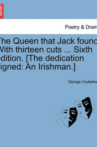 Cover of The Queen That Jack Found. with Thirteen Cuts ... Sixth Edition. [The Dedication Signed