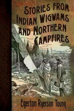 Cover of Stories from Indian Wigwams and Northern Campfires