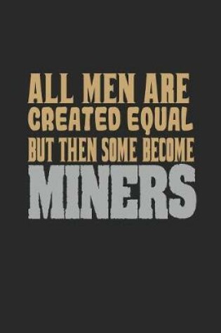 Cover of All men are created equal but then some become miners