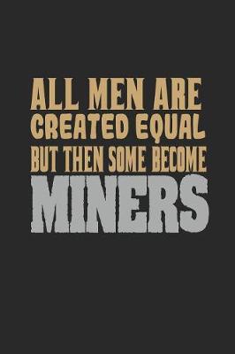 Book cover for All men are created equal but then some become miners