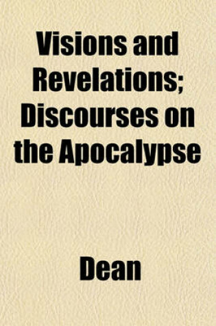 Cover of Visions and Revelations; Discourses on the Apocalypse