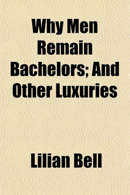 Book cover for Why Men Remain Bachelors; And Other Luxuries