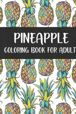 Cover of Pineapple Coloring Book For Adults