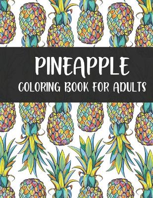 Book cover for Pineapple Coloring Book For Adults