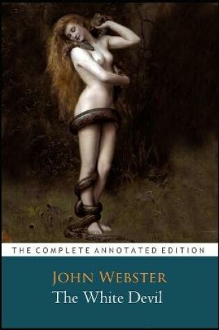 Cover of The White Devil Play By John Webster "The Annotated Classic Edition"