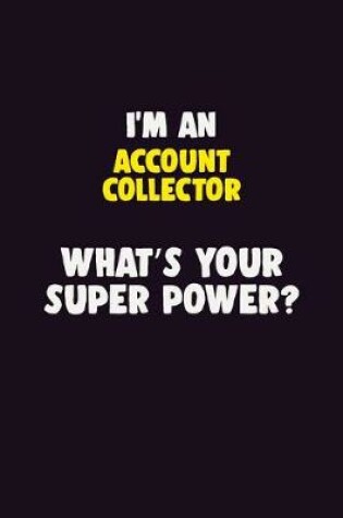 Cover of I'M An Account Collector, What's Your Super Power?