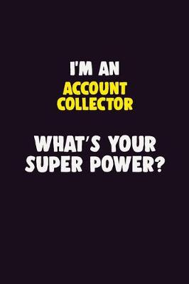 Book cover for I'M An Account Collector, What's Your Super Power?