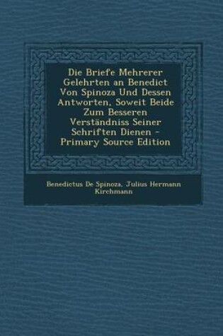 Cover of Die Briefe Mehrerer Gelehrten an Benedict Von Spinoza Und Dessen Antworten, Soweit Beide Zum Besseren Verstandniss Seiner Schriften Dienen