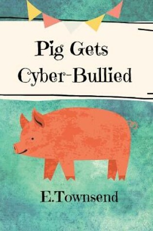 Cover of Pig Gets Cyber-Bullied