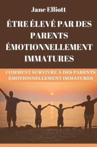 Cover of Être élevé par des parents émotionnellement immatures (French Edition)