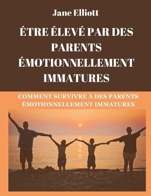 Book cover for Être élevé par des parents émotionnellement immatures (French Edition)