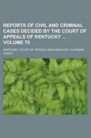 Cover of Reports of Civil and Criminal Cases Decided by the Court of Appeals of Kentucky Volume 70